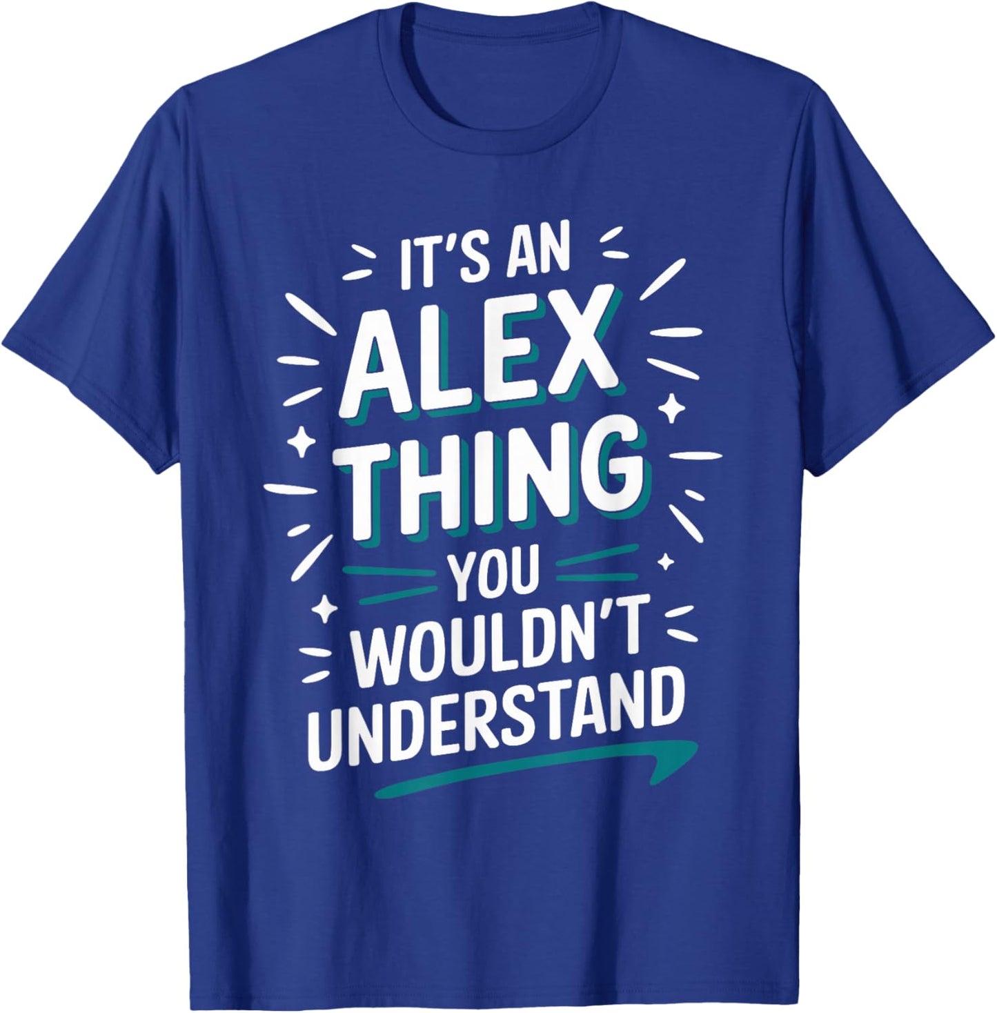 It's A ALEX Thing, You Wouldn't Understand! ALEX T-Shirt - T-Shirt | Royal