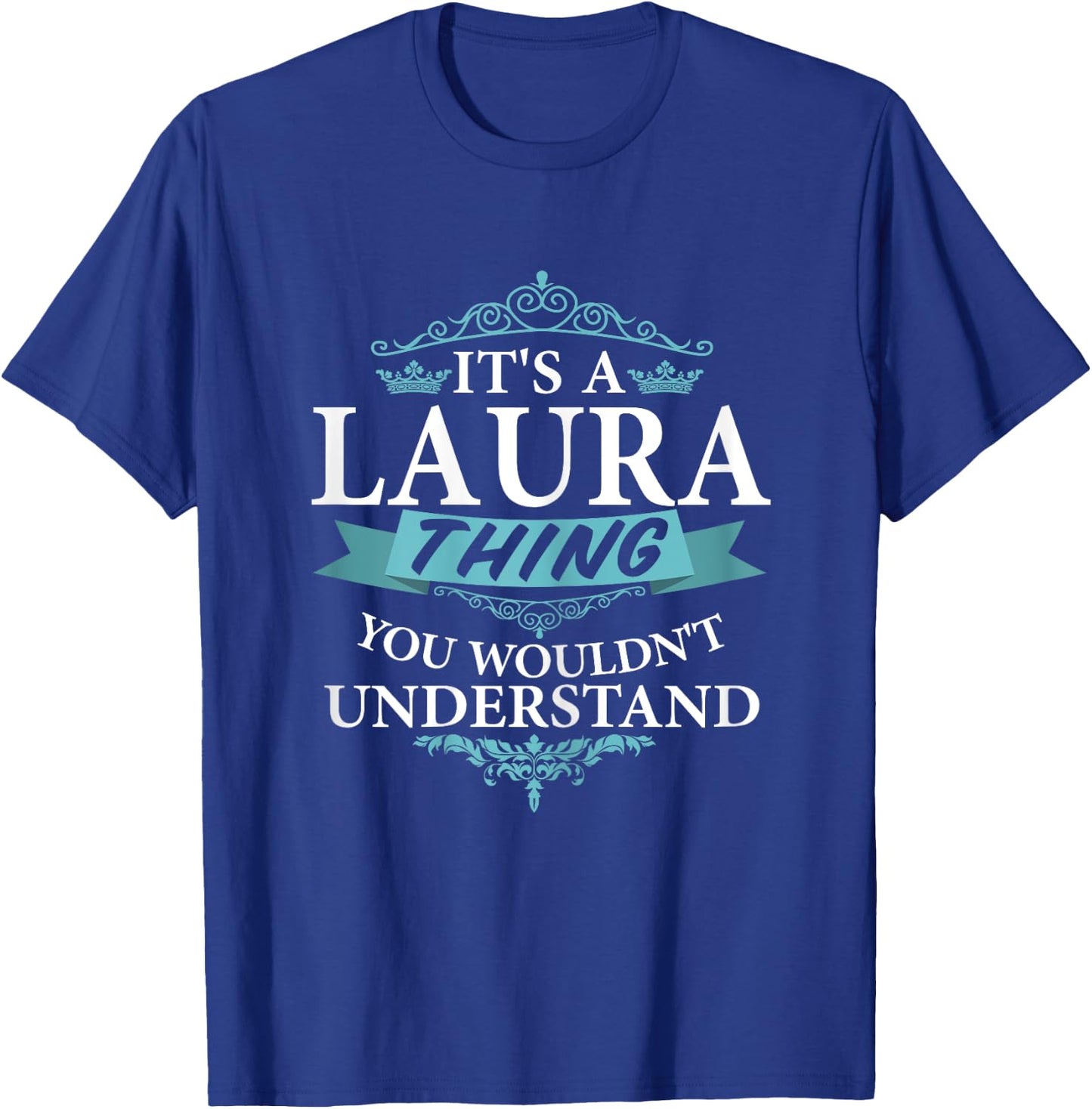 It's a Laura Thing You Wouldn't understand V4 T-Shirt - T-Shirt | Royal