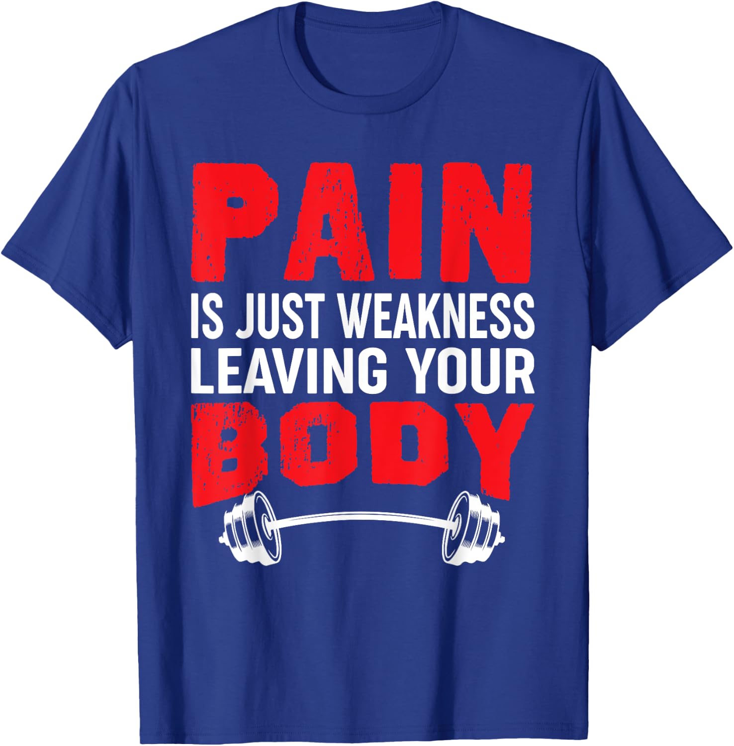Pain Is Just Weakness Leaving Your Body Bodybuilding T-Shirt - T-Shirt | Royal