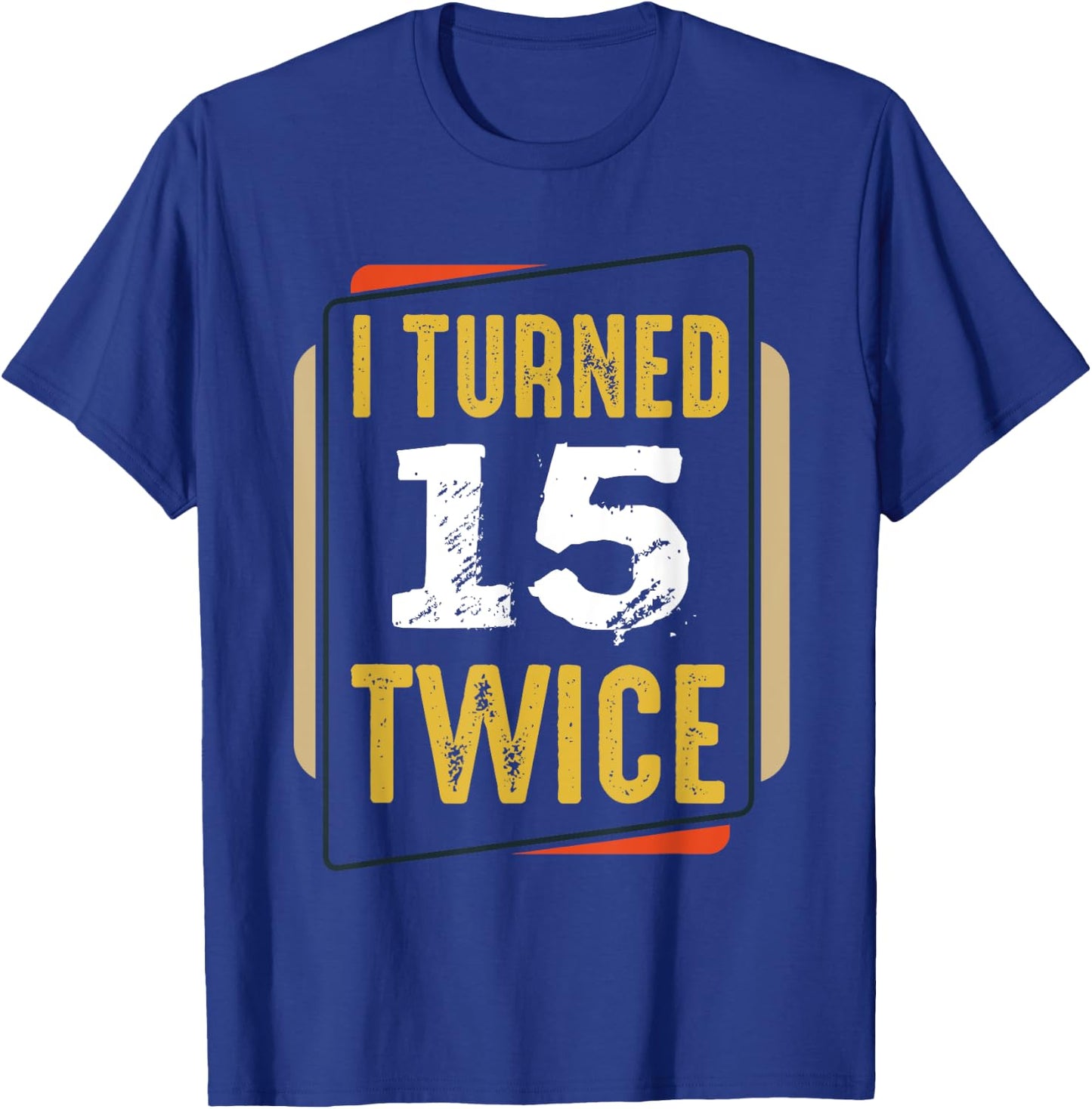 I Turned 15 Twice 30 Years Old 30th Funny Birthday Party T-Shirt - T-Shirt | Royal