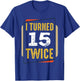 I Turned 15 Twice 30 Years Old 30th Funny Birthday Party T-Shirt - T-Shirt | Royal
