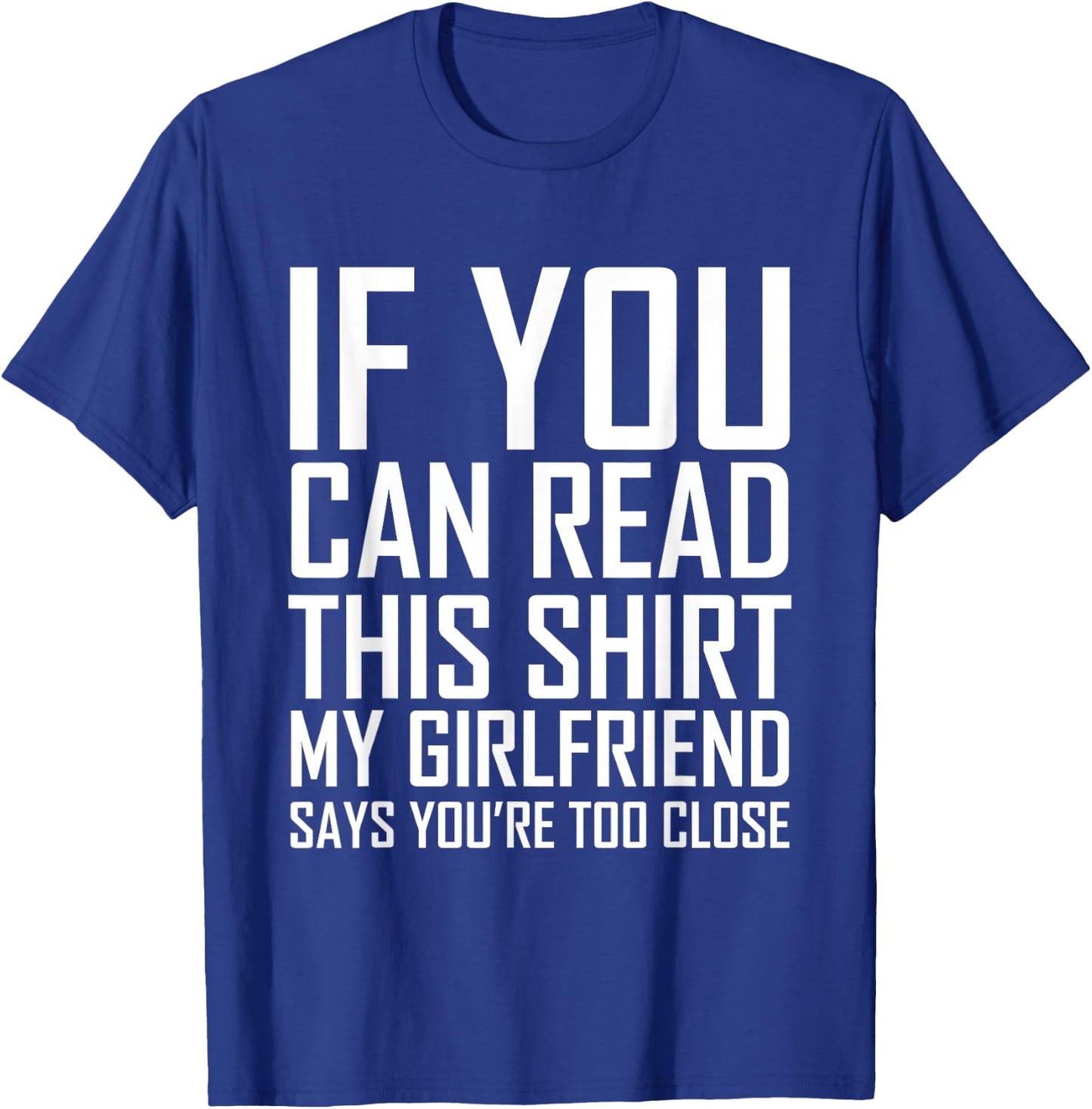 If You Can Read This My Girlfriend Says Too Close Shirt T-Shirt - T-Shirt | Royal