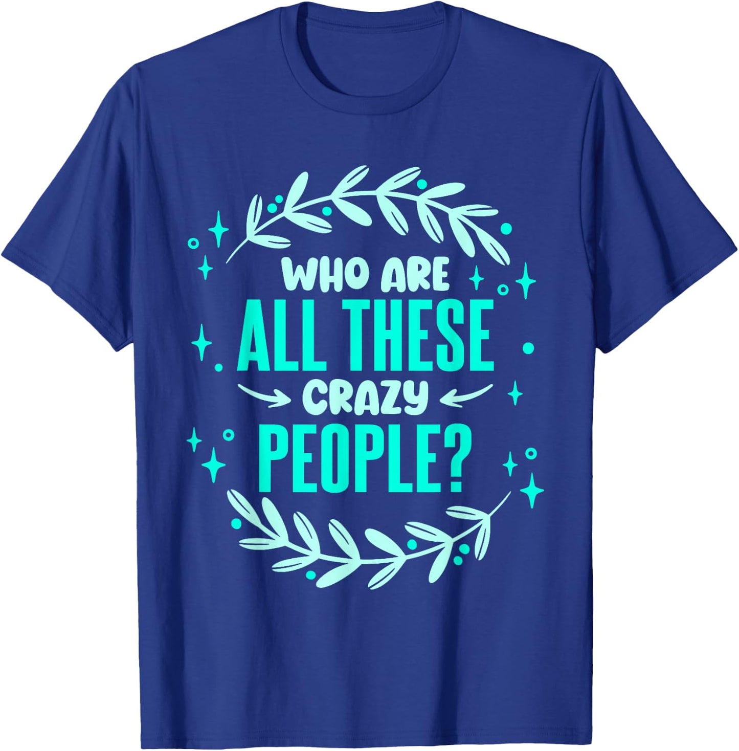 Family Reunion Who Are All These Crazy People Vacation T-Shirt - T-Shirt | Royal
