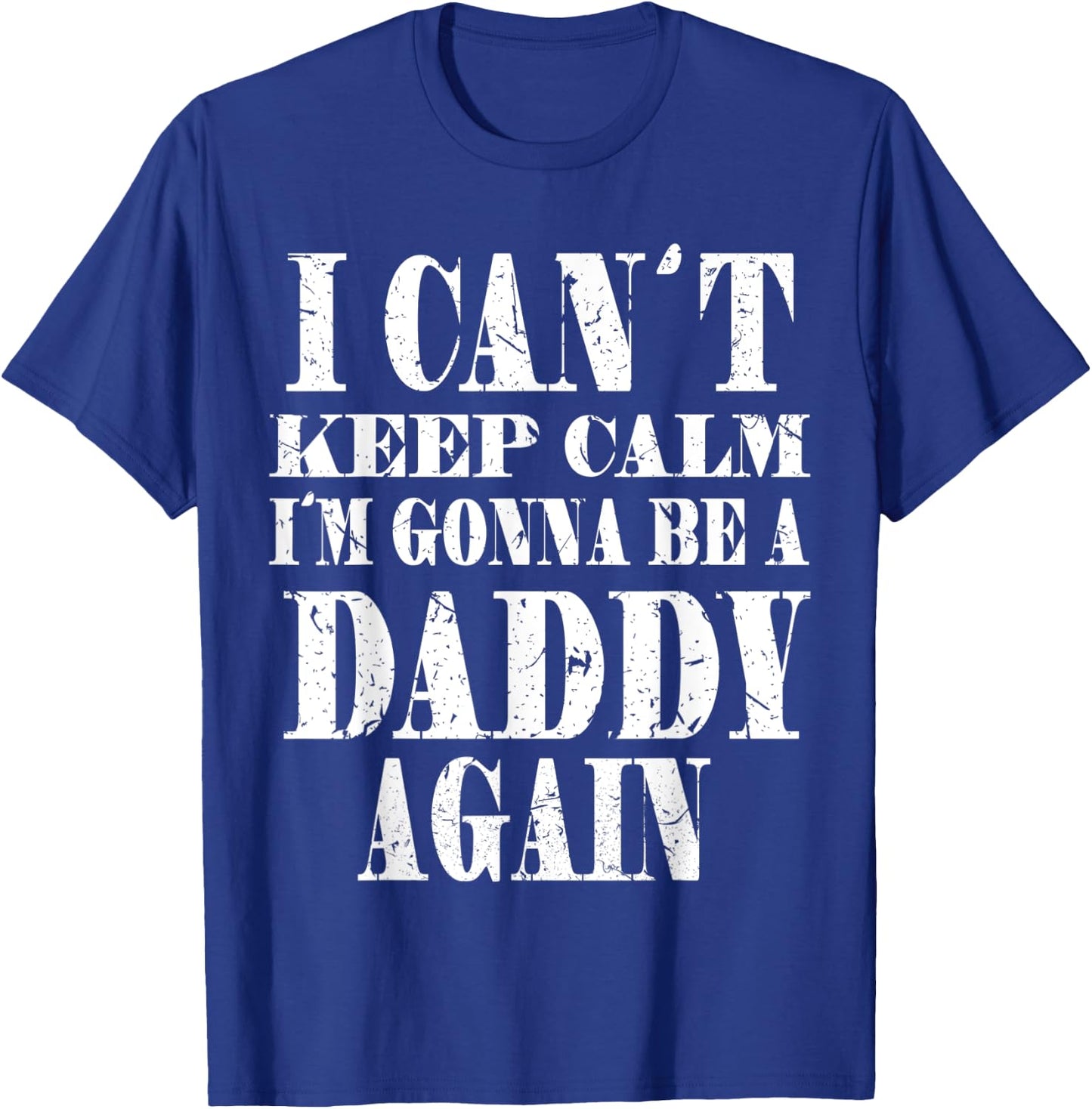I Can't Keep Calm I'm Gonna Be A Daddy Again Father's T-Shirt - T-Shirt | Royal