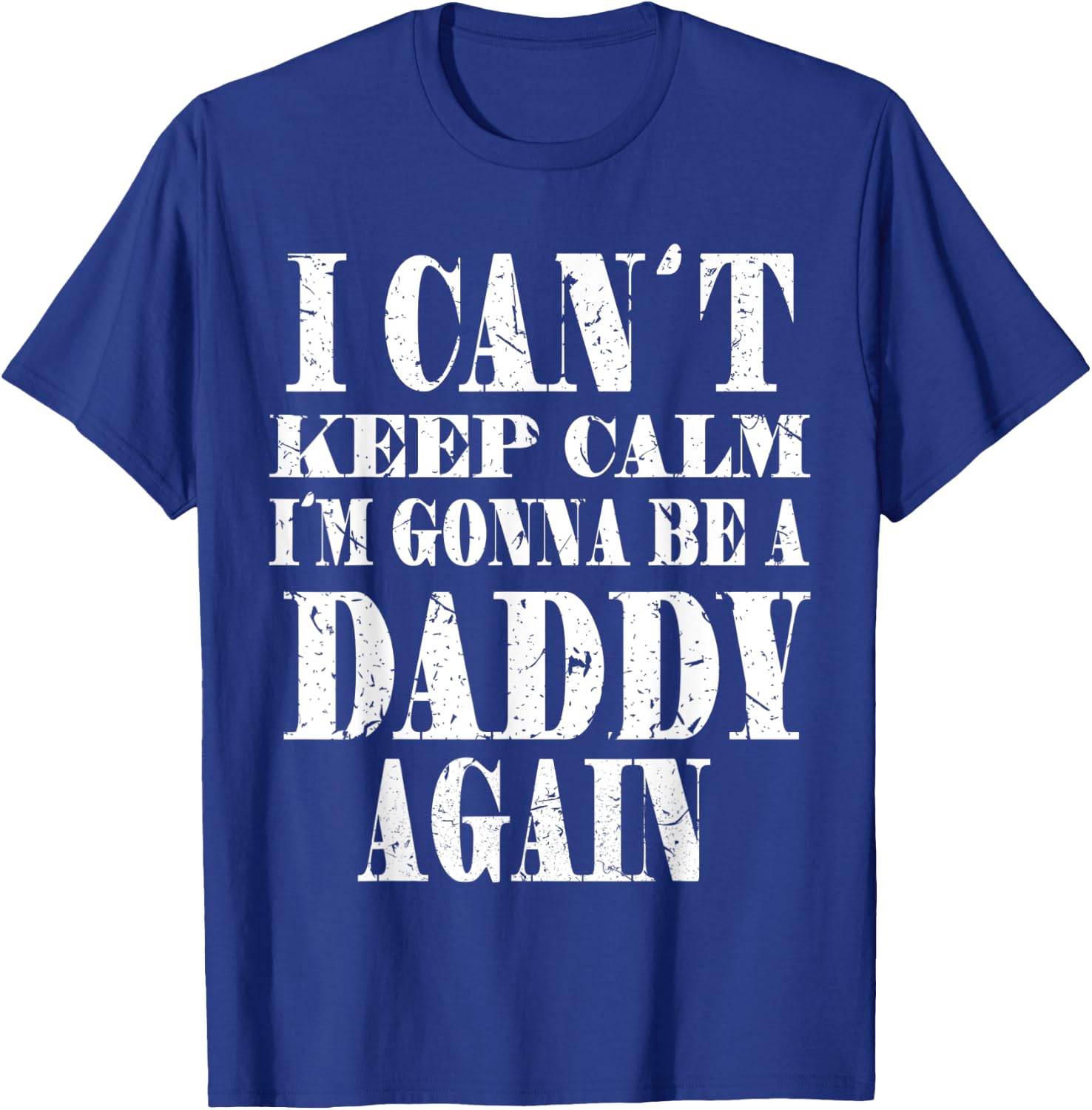 I Can't Keep Calm I'm Gonna Be A Daddy Again Father's T-Shirt - T-Shirt | Royal