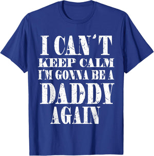 I Can't Keep Calm I'm Gonna Be A Daddy Again Father's T-Shirt - T-Shirt | Royal