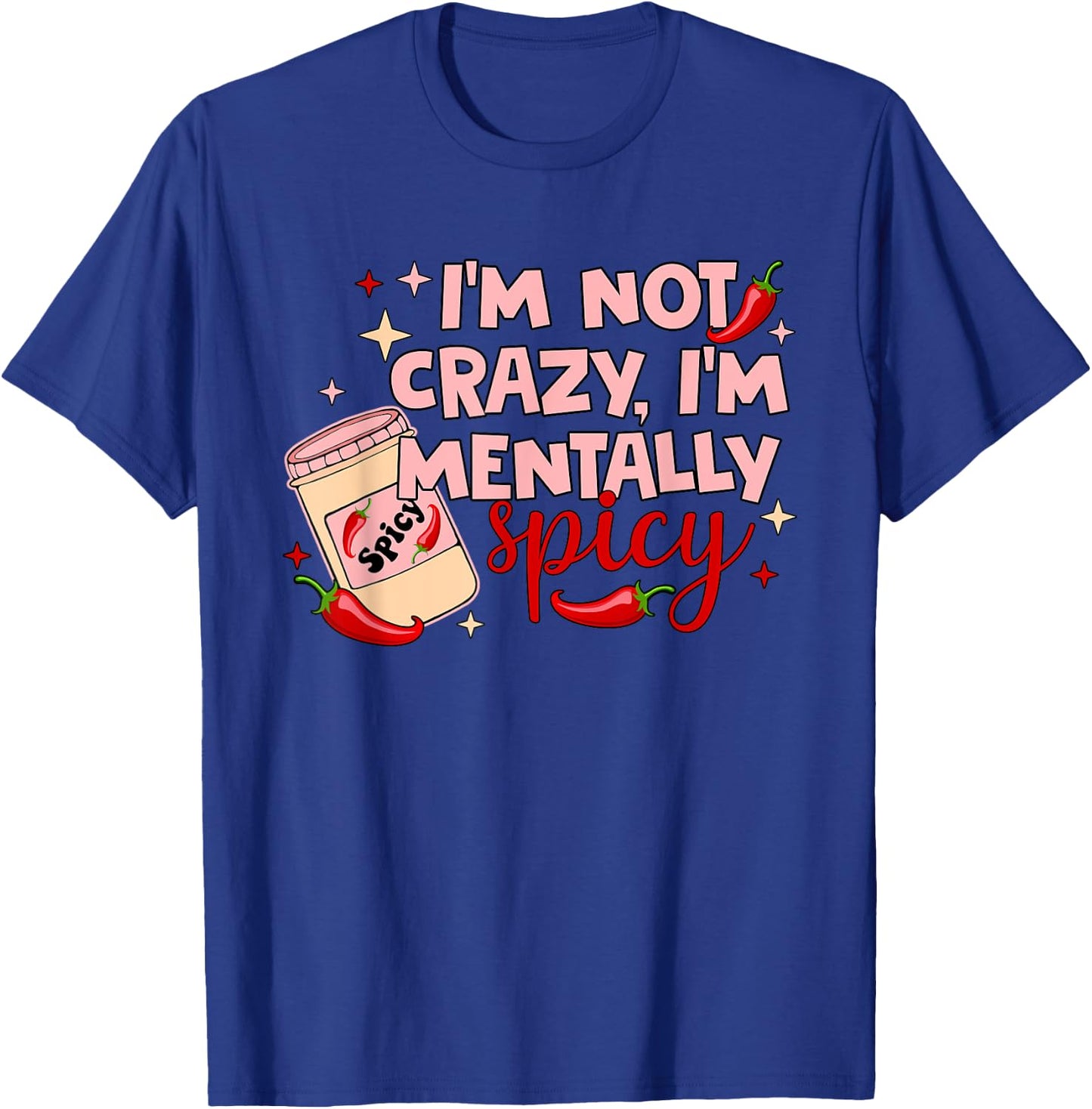I'm Not Crazy, I'm Mentally Spicy T-Shirt - T-Shirt | Royal