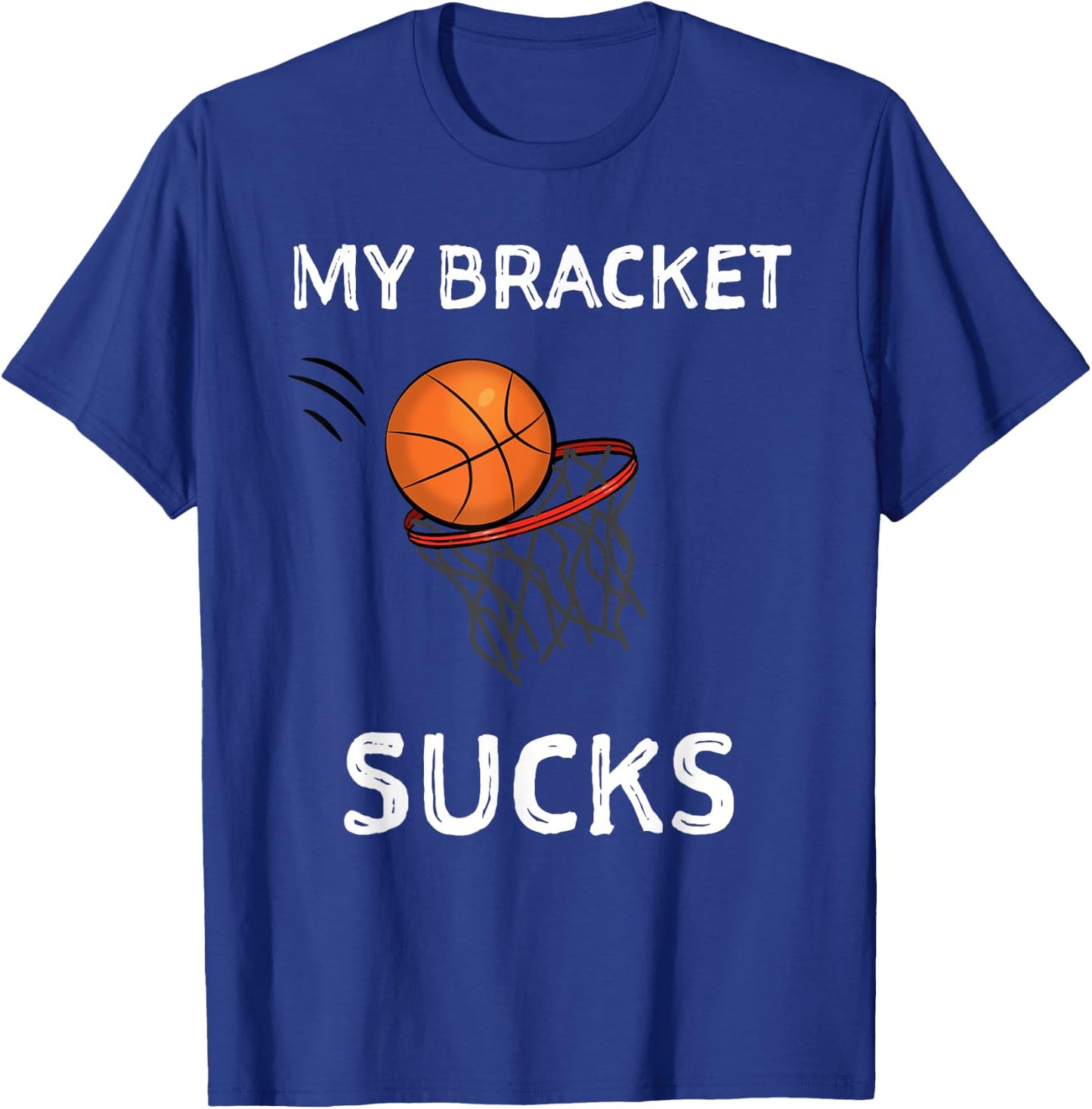 My Bracket Sucks Basketball Shirt T-Shirt - T-Shirt | Royal