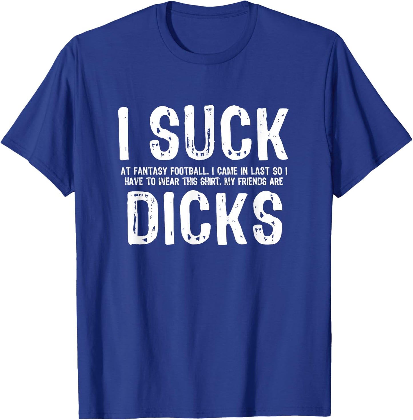 I Suck at Fantasy Football My Friends are T-Shirt - T-Shirt | Royal