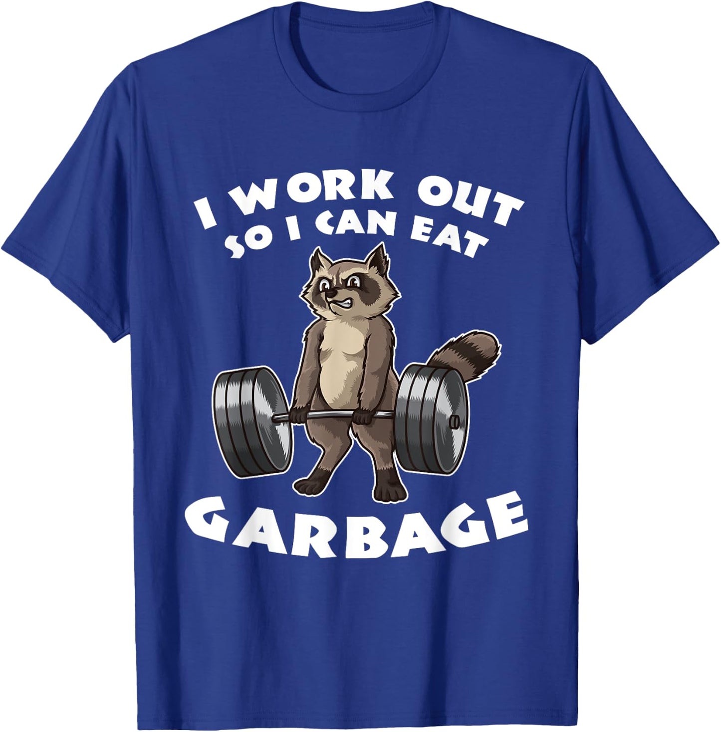 I Work Out So I Can Eat Garbage - Fitness Funny Pun T-Shirt - T-Shirt | Royal