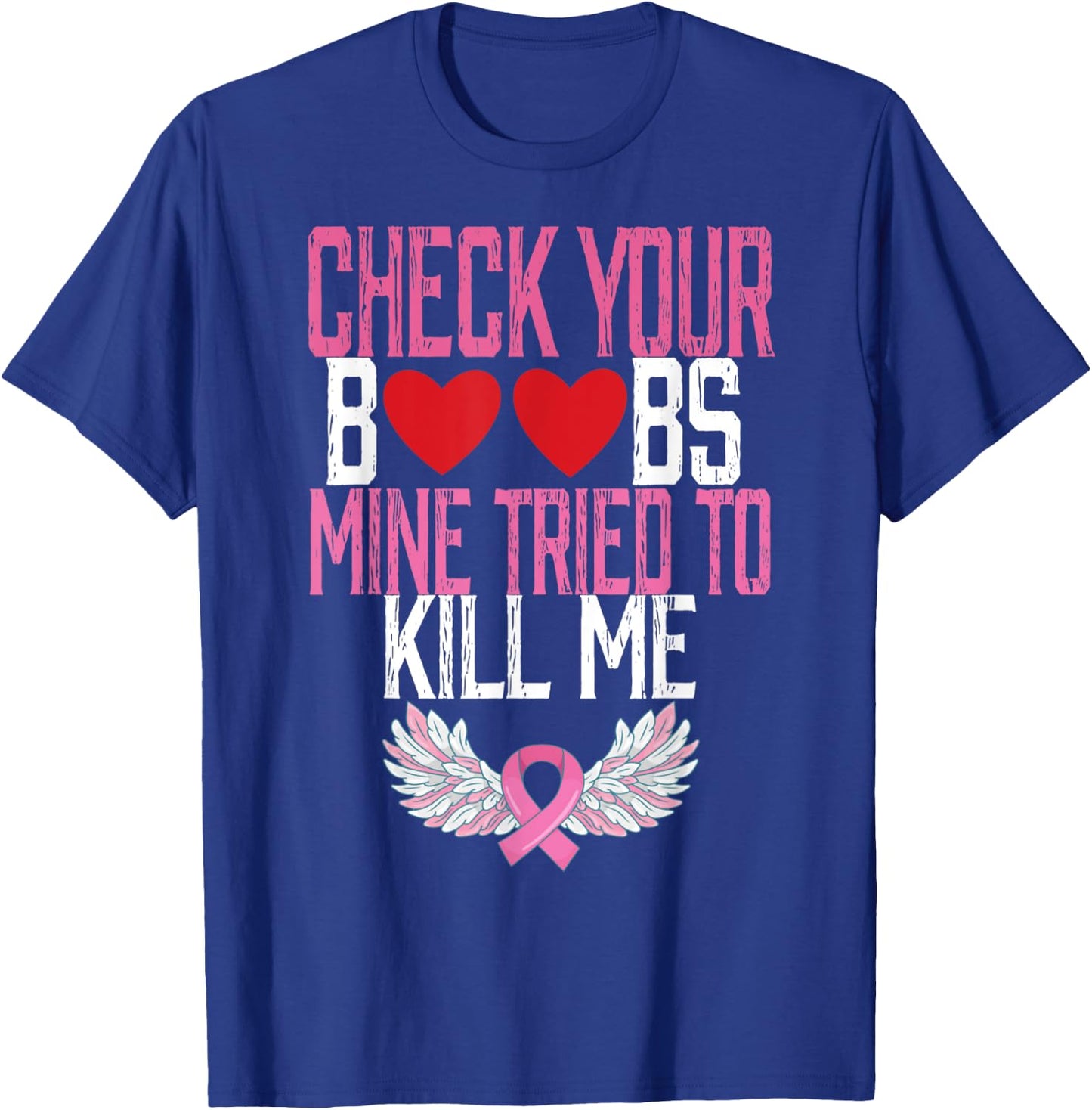 Breast Cancer Check Your Boobs Mine Tried To Kill Me T-Shirt - T-Shirt | Royal