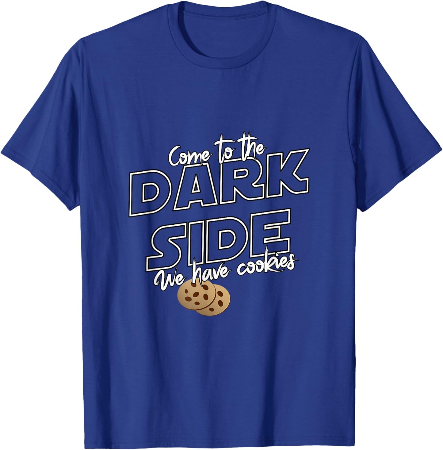 Come To The Dark Side We Have Cookies | Funny T-Shirt - T-Shirt | Royal