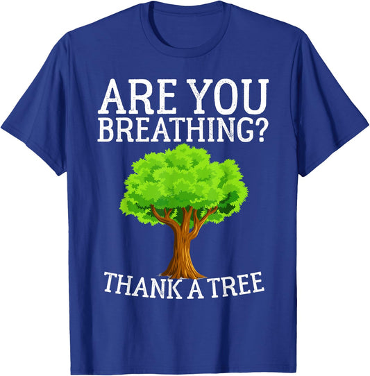 Are You Breathing? Thank A Tree Hug A Tree Hugger T-Shirt - T-Shirt | Royal