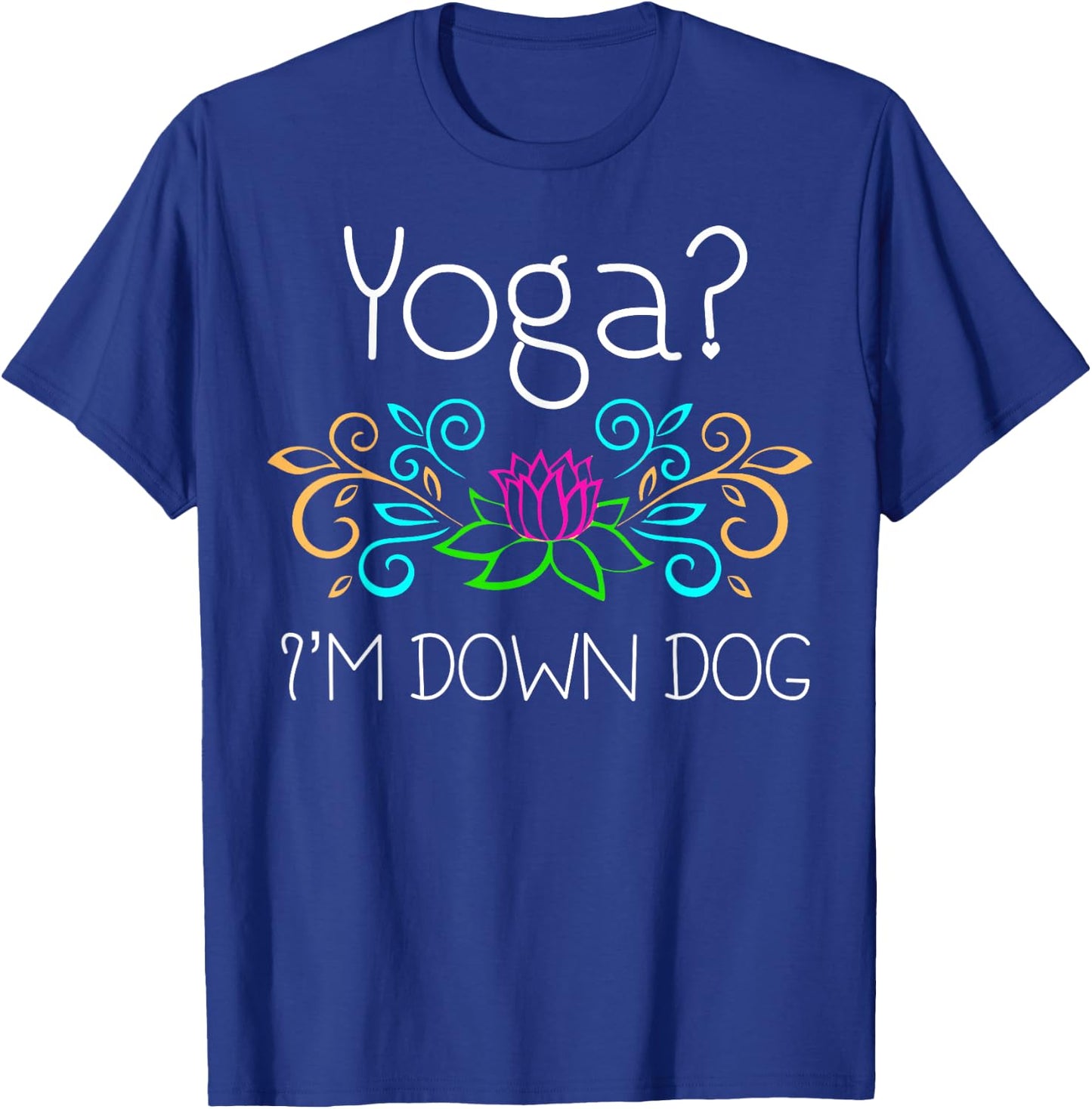 Yoga, I'm Down Dog T-Shirt - T-Shirt | Royal