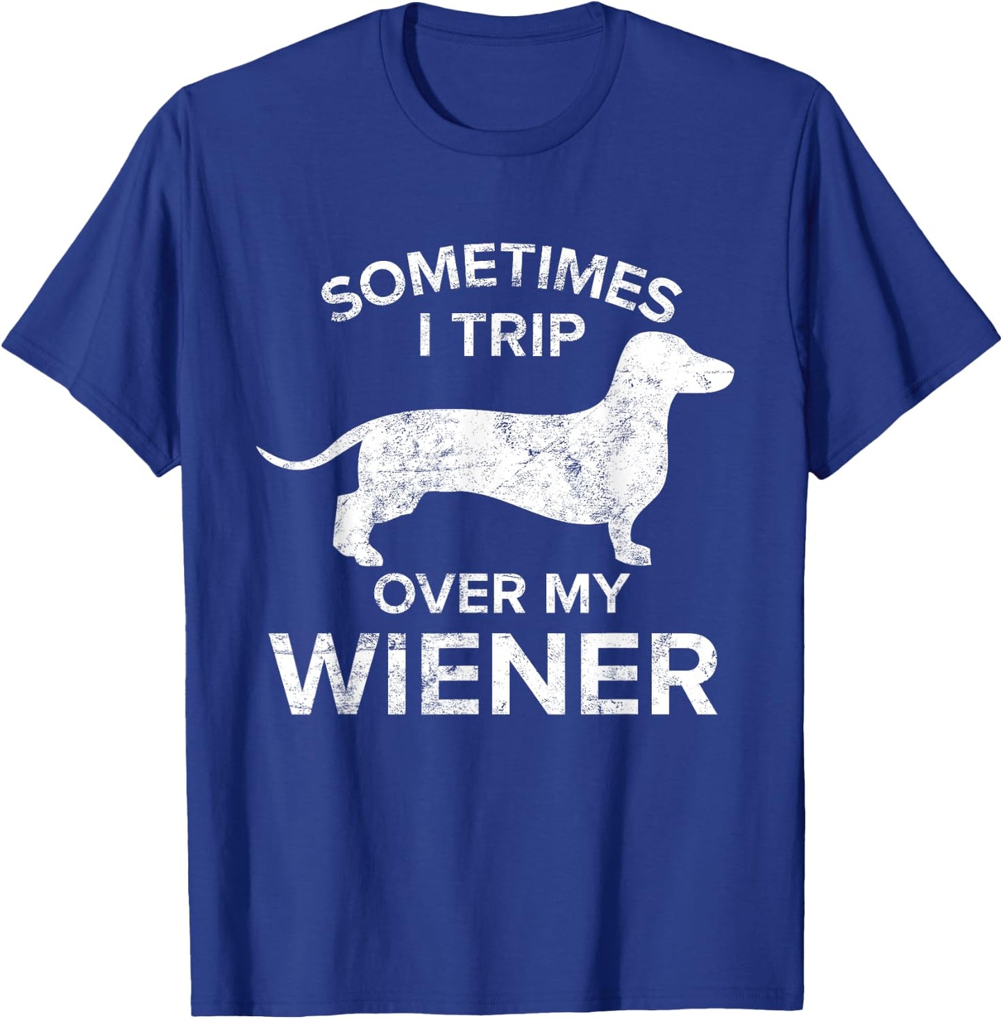 Sometimes I Trip Over My Wiener Dog Shirt Dachshund Gift Men Women T-Shirt - T-Shirt | Royal
