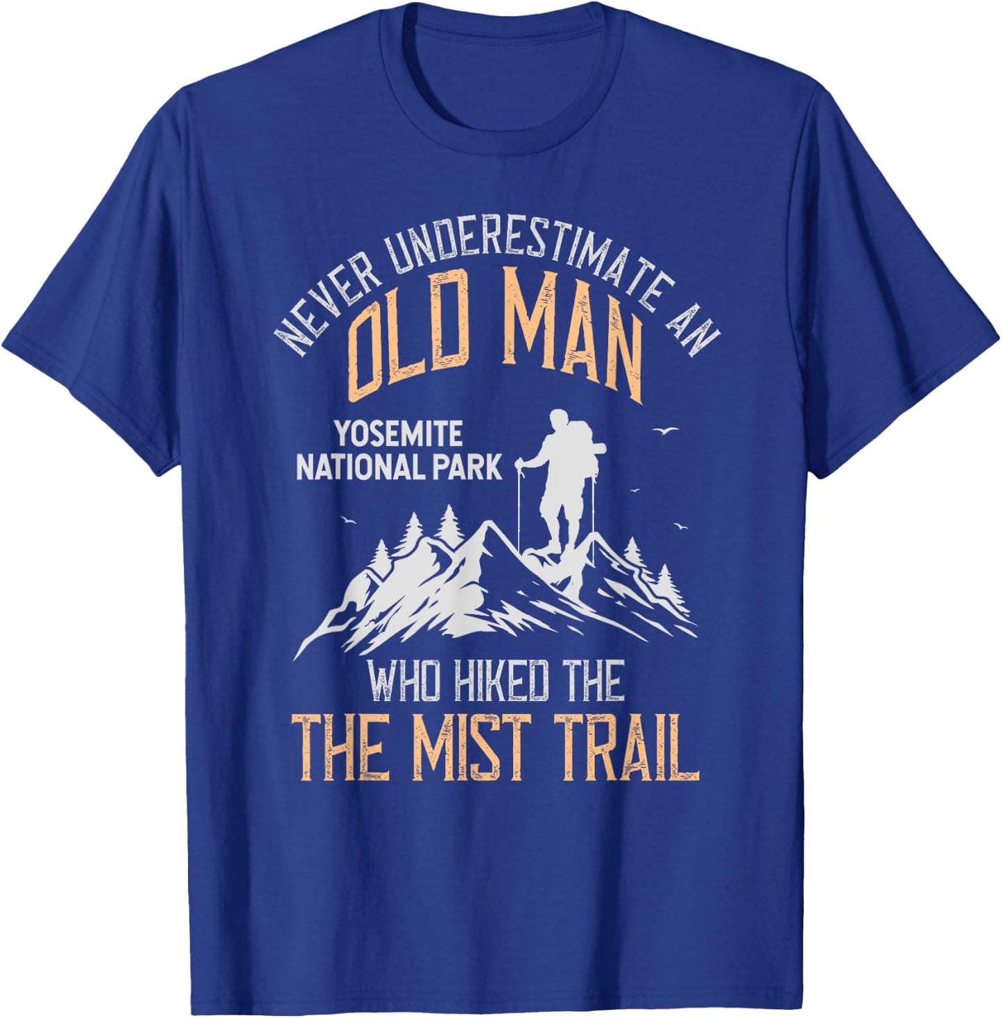An Old Man Who Hiked The Mist Trail Yosemite National Park T-Shirt - T-Shirt | Royal
