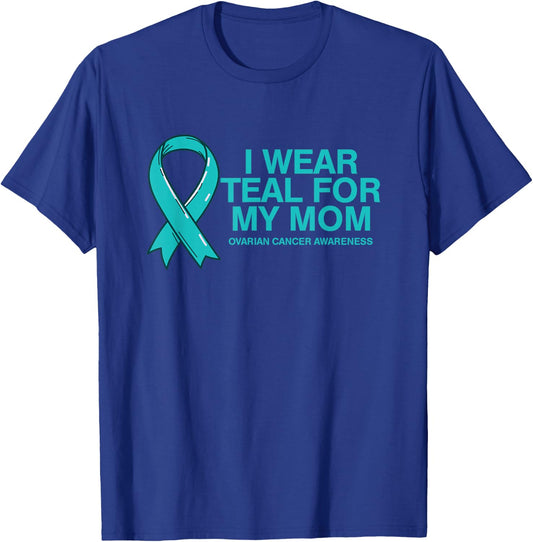 I Wear Teal For My Mom Fight Against Ovarian Cancer T-Shirt - T-Shirt | Royal