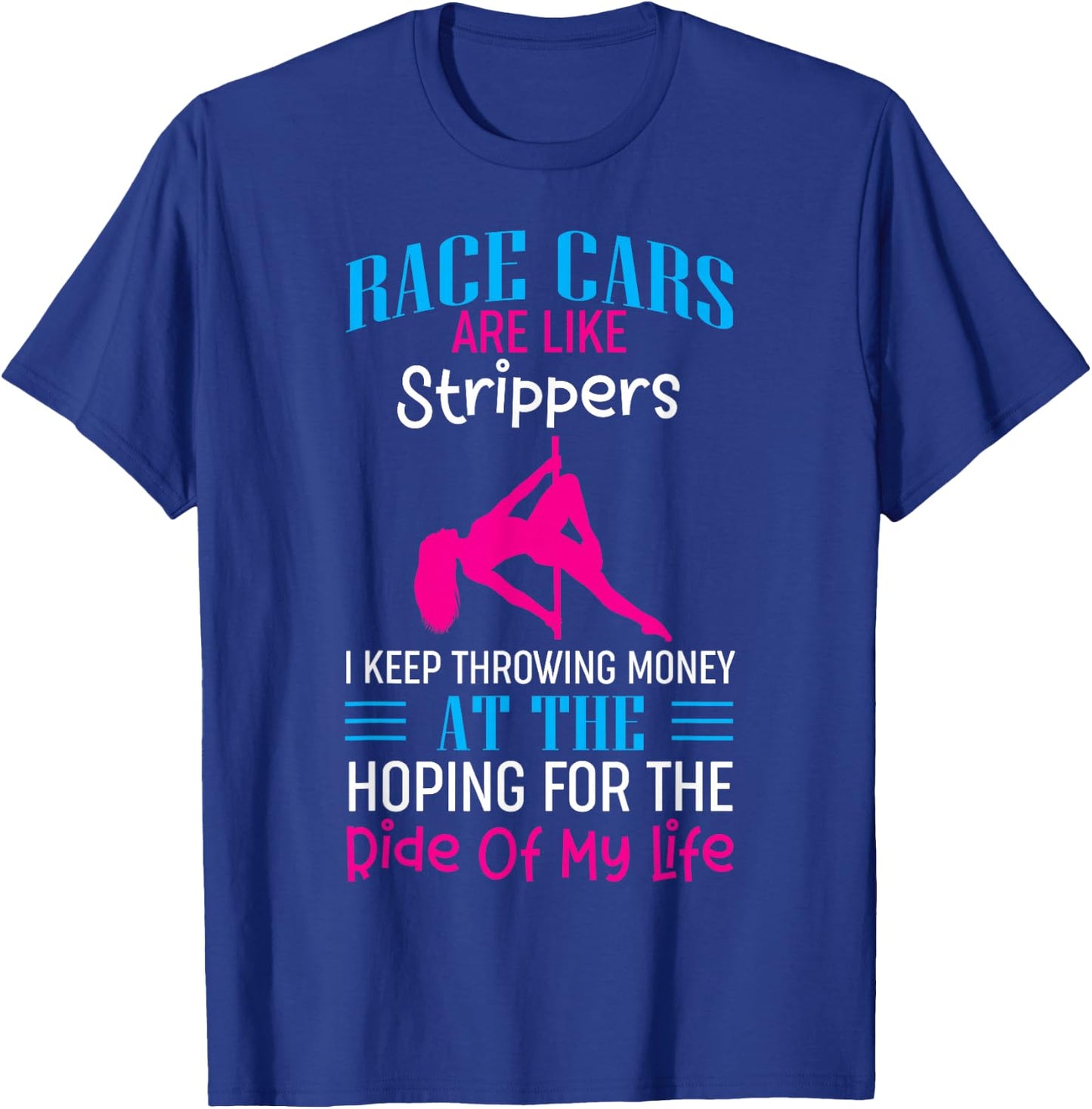 Funny Race Cars Are Like Strippers Ride Racing Crew T-Shirt - T-Shirt | Royal