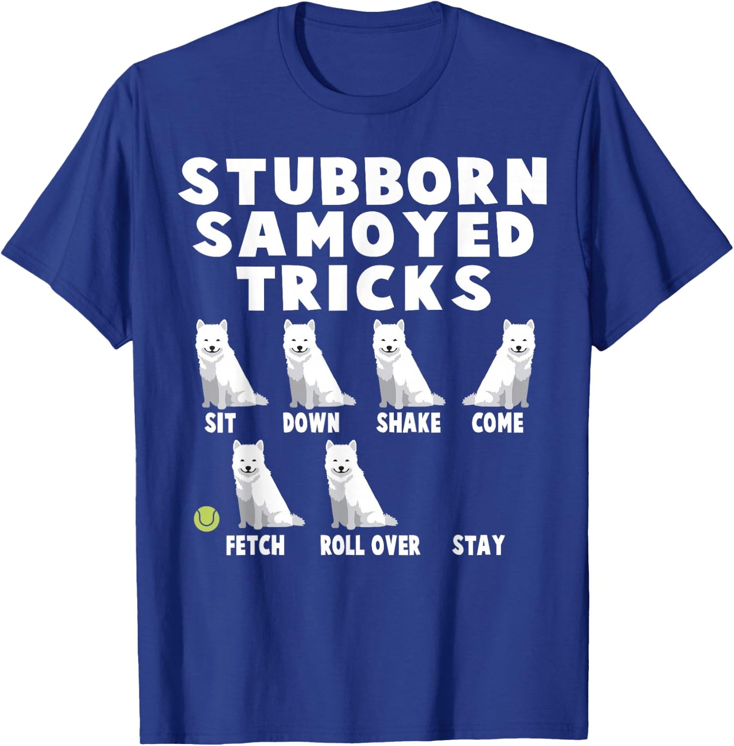 Cute Stubborn Samoyed Tricks For Samoyed Owners T-Shirt - T-Shirt | Royal