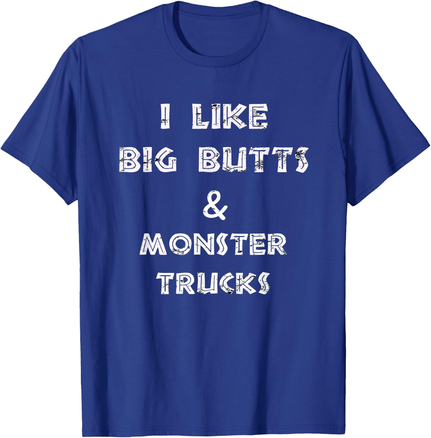 I like big butts and monster trucks design T-Shirt - T-Shirt | Royal