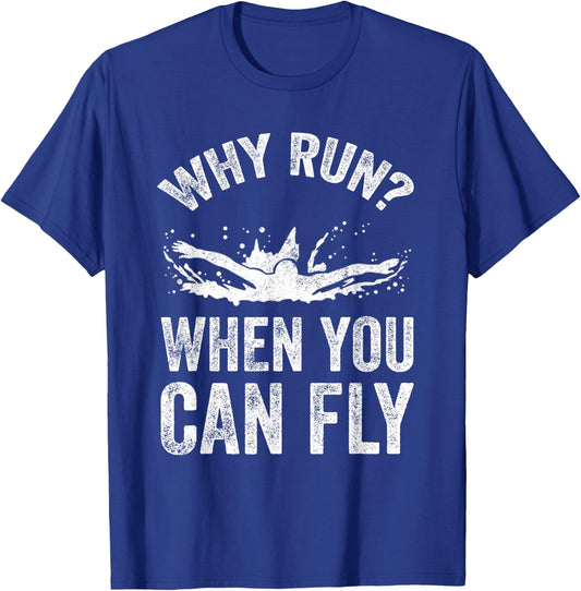 Why Run When You Can Fly - Funny Swimmer Gift T-Shirt - T-Shirt | Royal