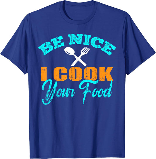 Be Nice I Cook your Food - Funny Sous Chef T-Shirt - T-Shirt | Royal