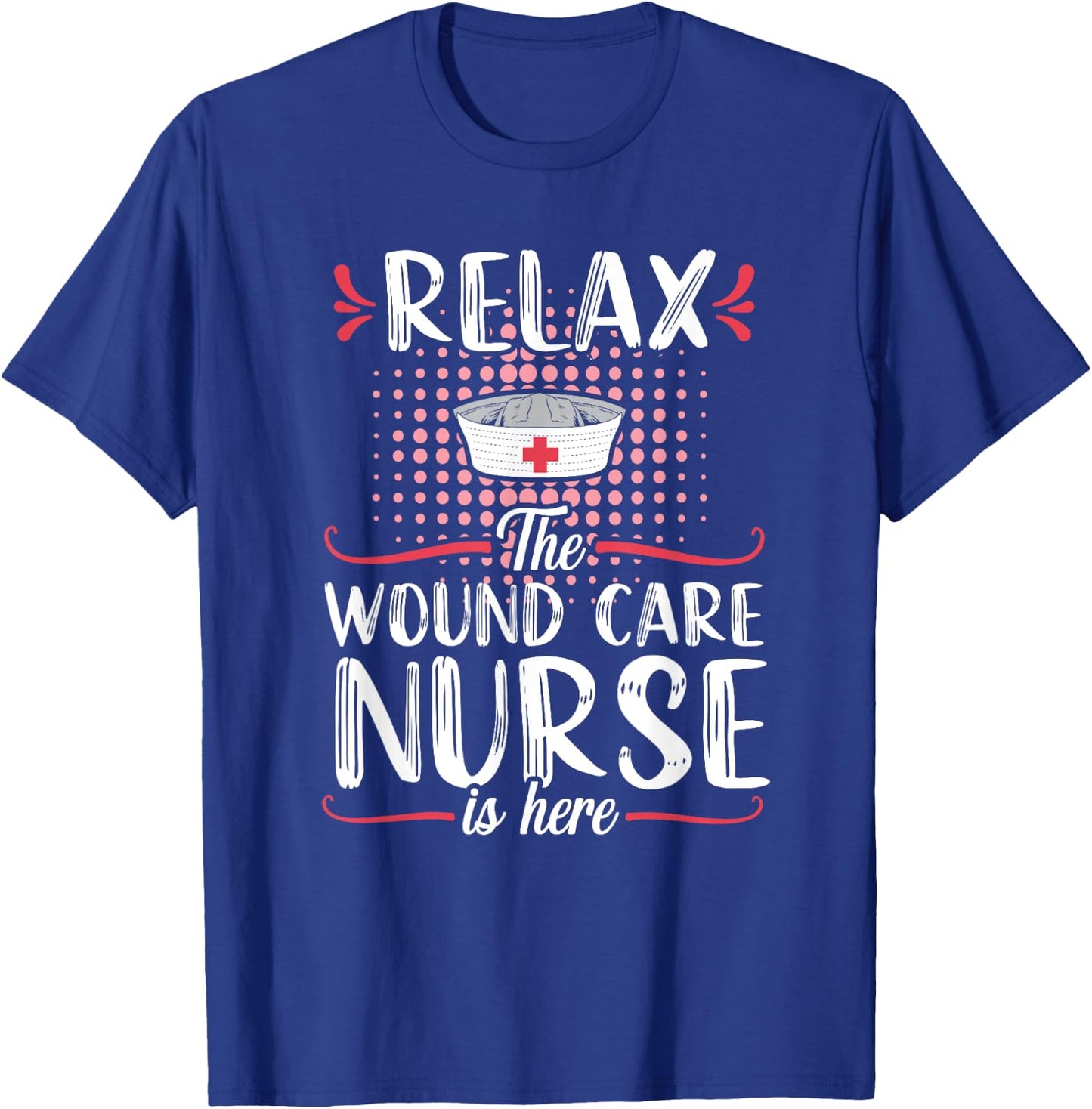 Wound Care Nurse Funny Relax Nursing Medical T-Shirt - T-Shirt | Royal