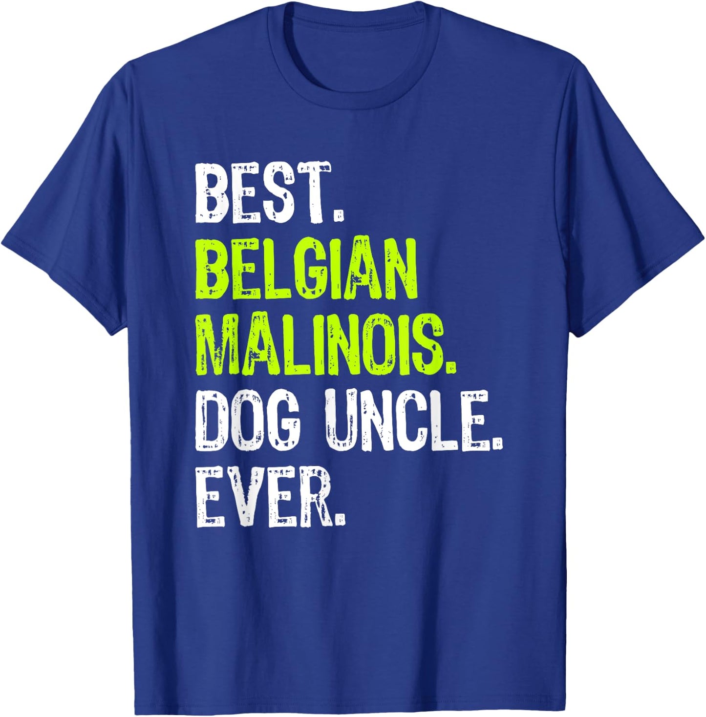 Best Belgian Malinois Dog Uncle Ever T-Shirt - T-Shirt | Royal