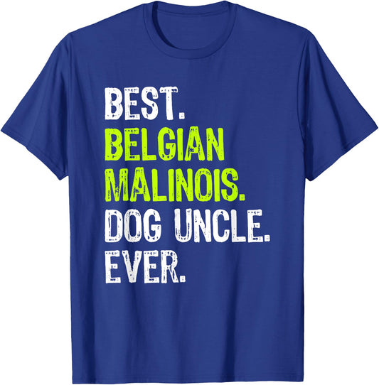 Best Belgian Malinois Dog Uncle Ever T-Shirt - T-Shirt | Royal