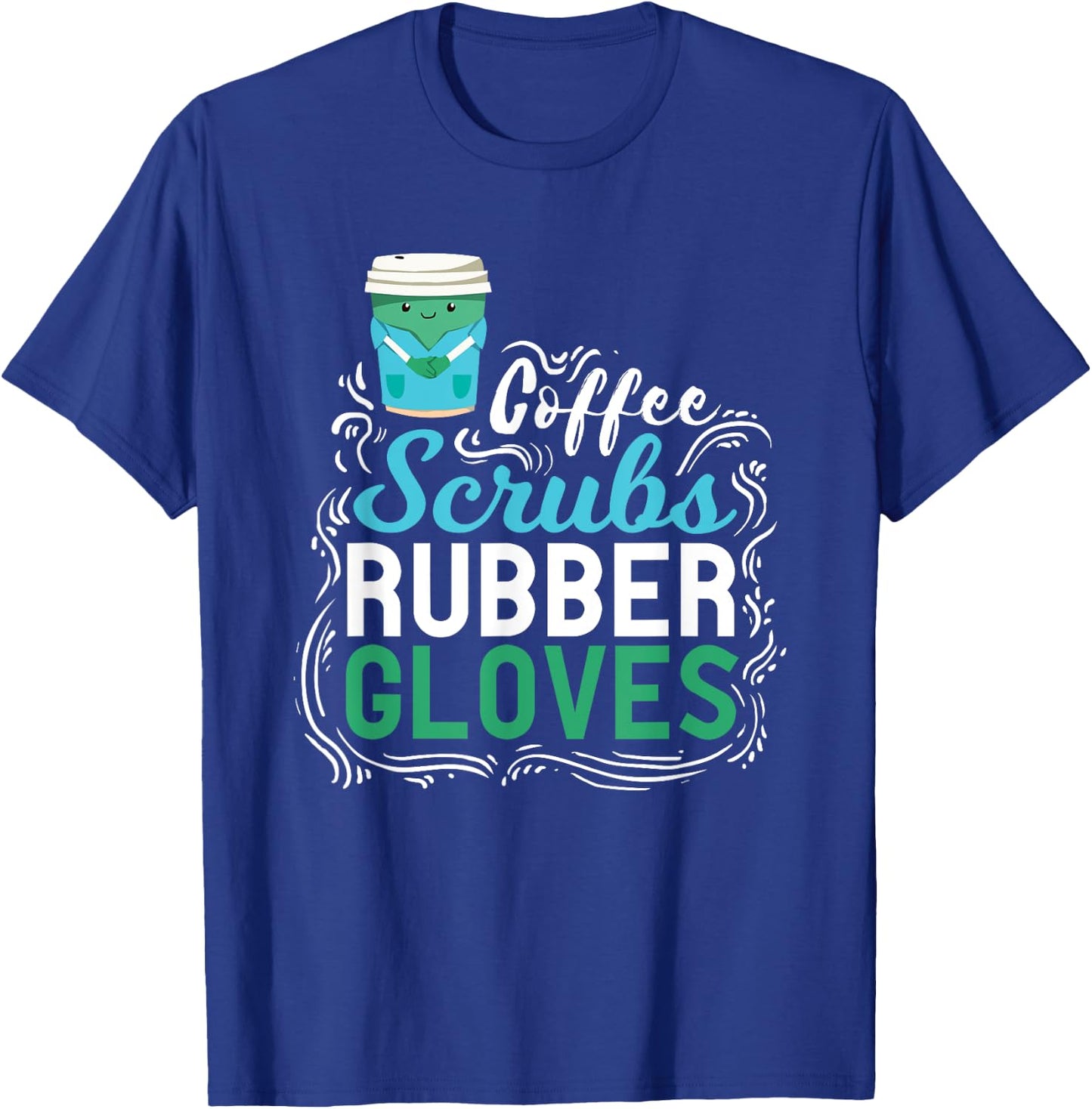 Funny Nurse Gift | Coffe Scrubs Rubber Gloves T-Shirt - T-Shirt | Royal