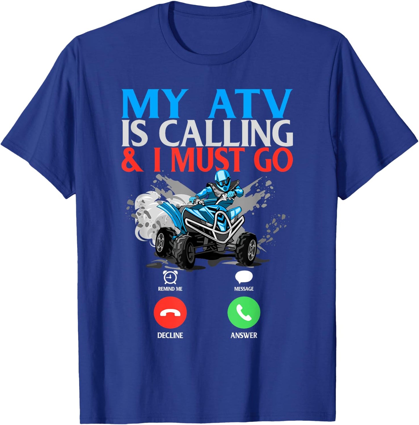 My ATV is Calling And I Must Go 4 Wheeling Four Wheeler UTV T-Shirt - T-Shirt | Royal