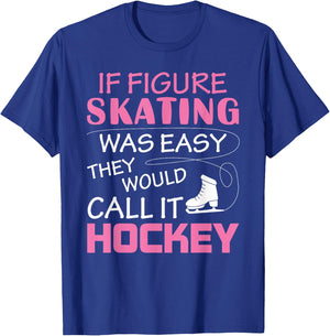 If Figure I Skating Was Easy They Would Call It Hockey T-Shirt - T-Shirt | Royal
