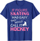 If Figure I Skating Was Easy They Would Call It Hockey T-Shirt - T-Shirt | Royal