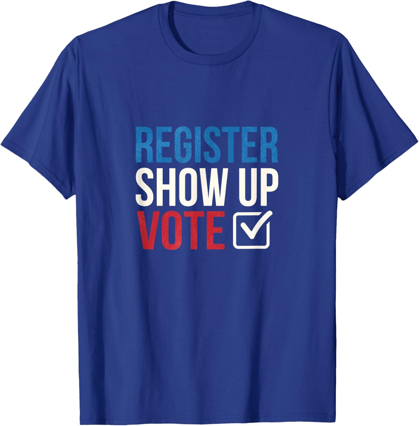 Election 2020 Register show up vote T-Shirt - T-Shirt | Royal