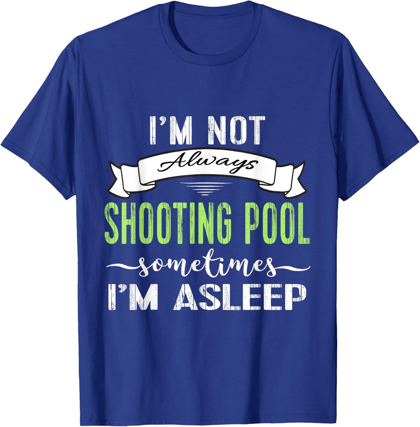 Funny Pool Billiards : Not Always Shooting Pool T-Shirt - T-Shirt | Royal