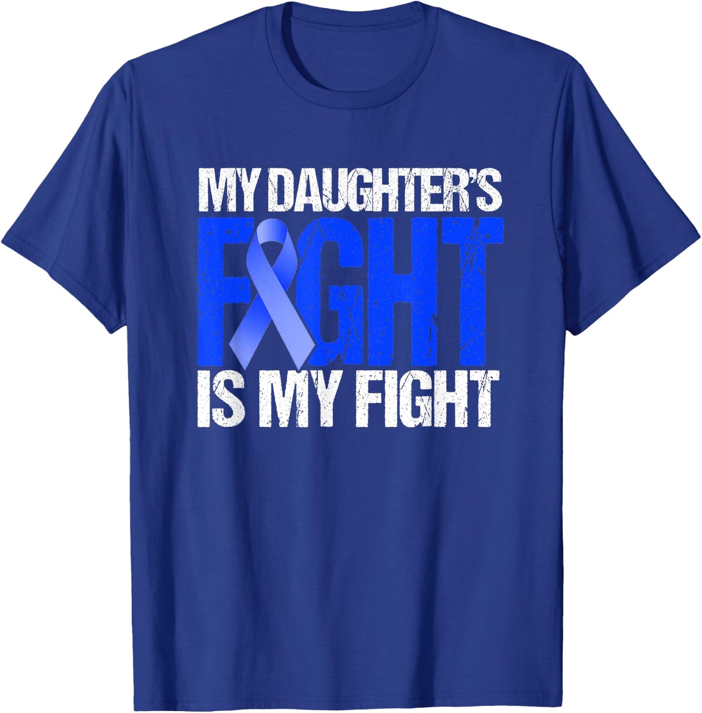 My Daughter's Fight Is My Fight Colon Cancer Family Support T-Shirt - T-Shirt | Royal