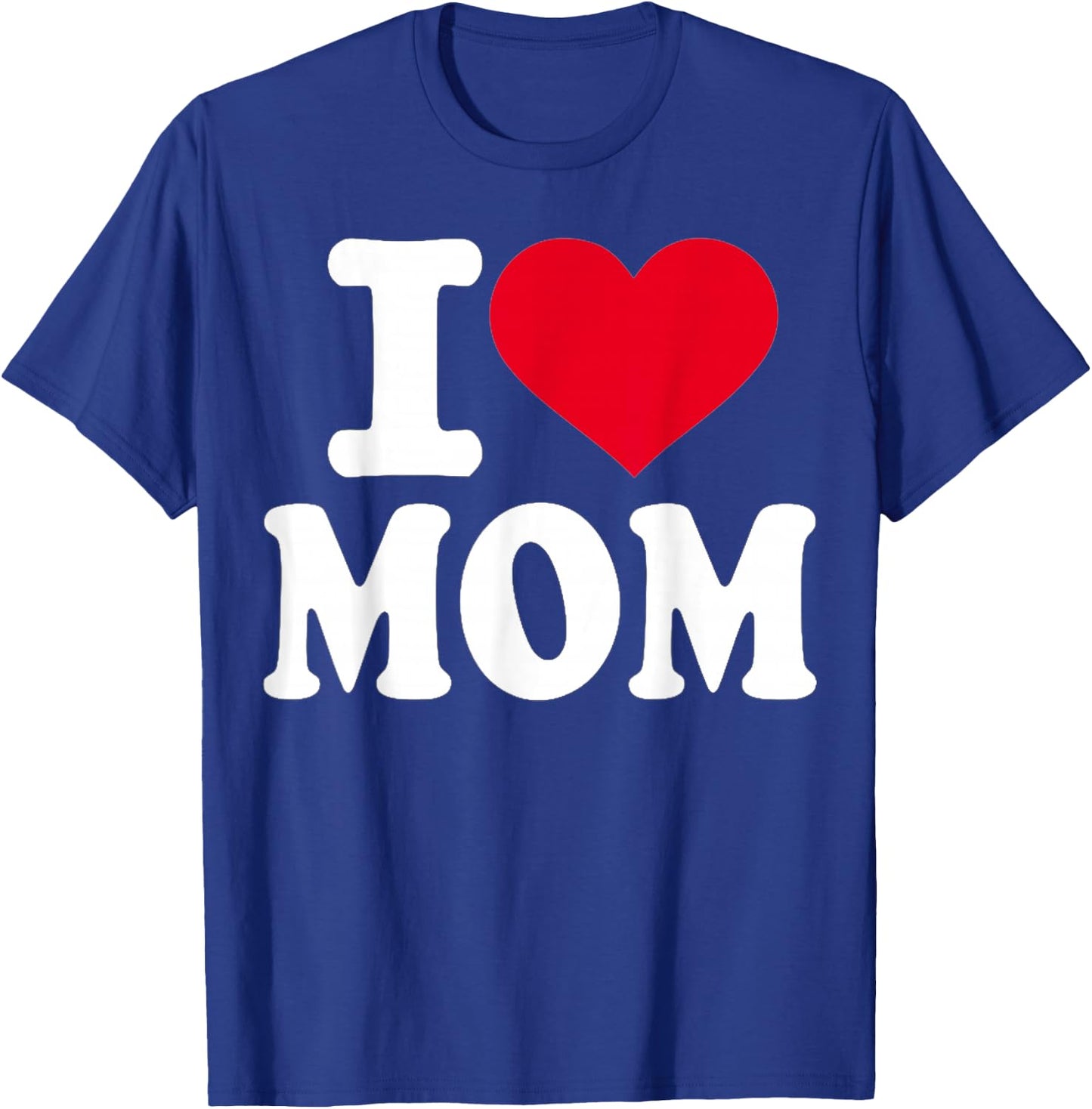 I Love Mom T-Shirt - T-Shirt | Royal