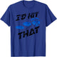 I'd Hit That | Cute Target Shooting Lovers Gift T-Shirt - T-Shirt | Royal