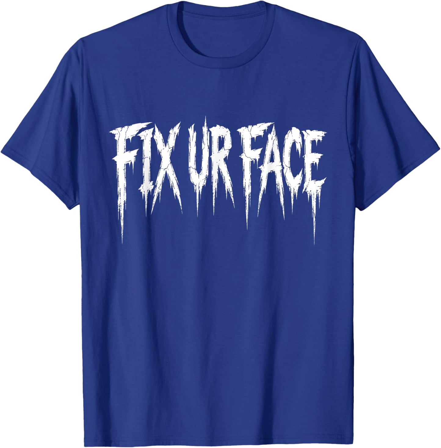 Fix Ur Face Fix Your Face Funny Sarcastic Quote T-Shirt - T-Shirt | Royal