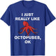 I Just Really Like Octopuses OK? Funny Octopus Tentacles T-Shirt - T-Shirt | Royal