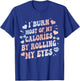 I Burn Most Of My Calories By Rolling My Eyes Funny Quote T-Shirt - T-Shirt | Royal