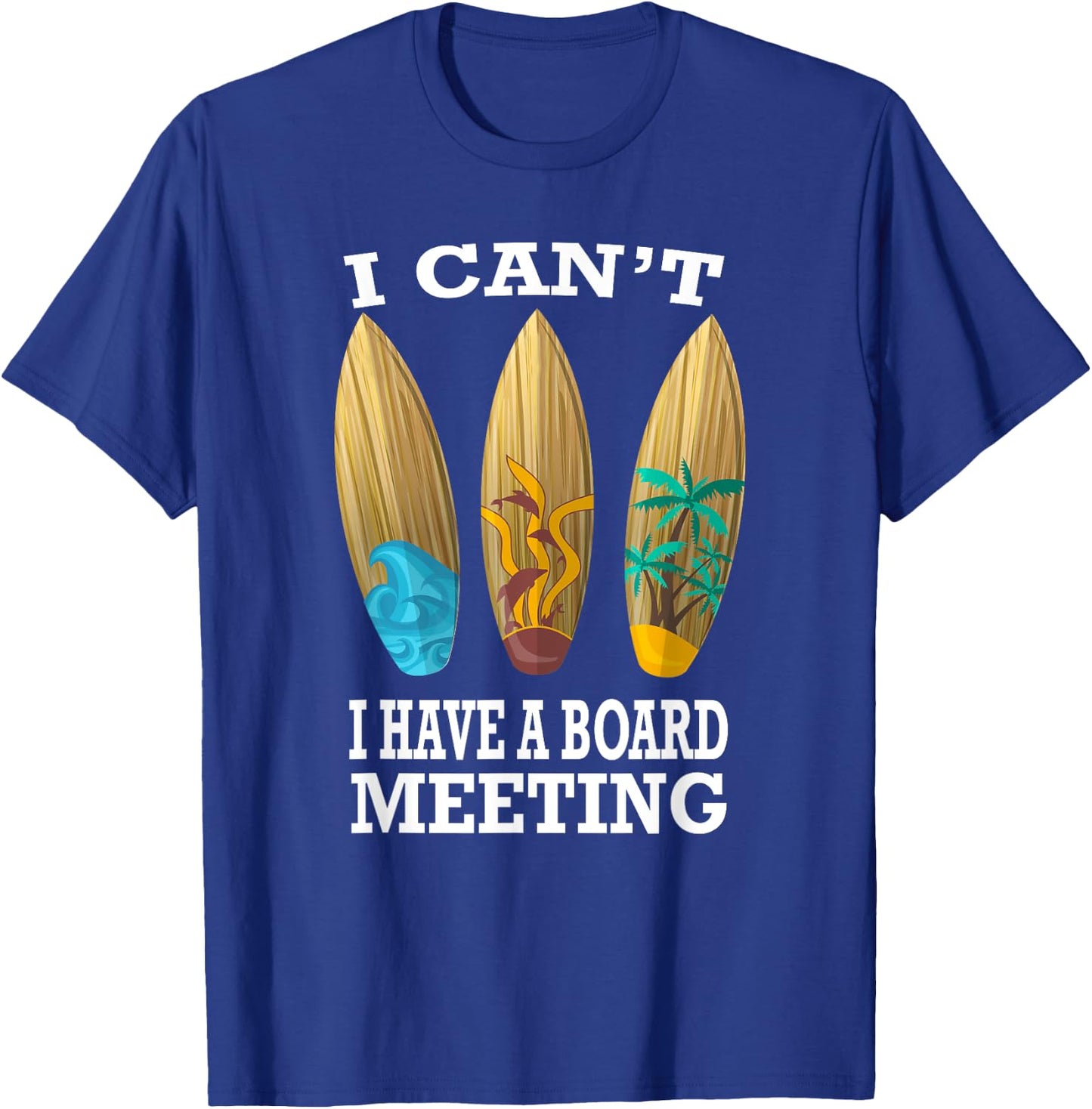 I Can't I Have A Board Meeting Surfing Funny Gift T-Shirt - T-Shirt | Royal