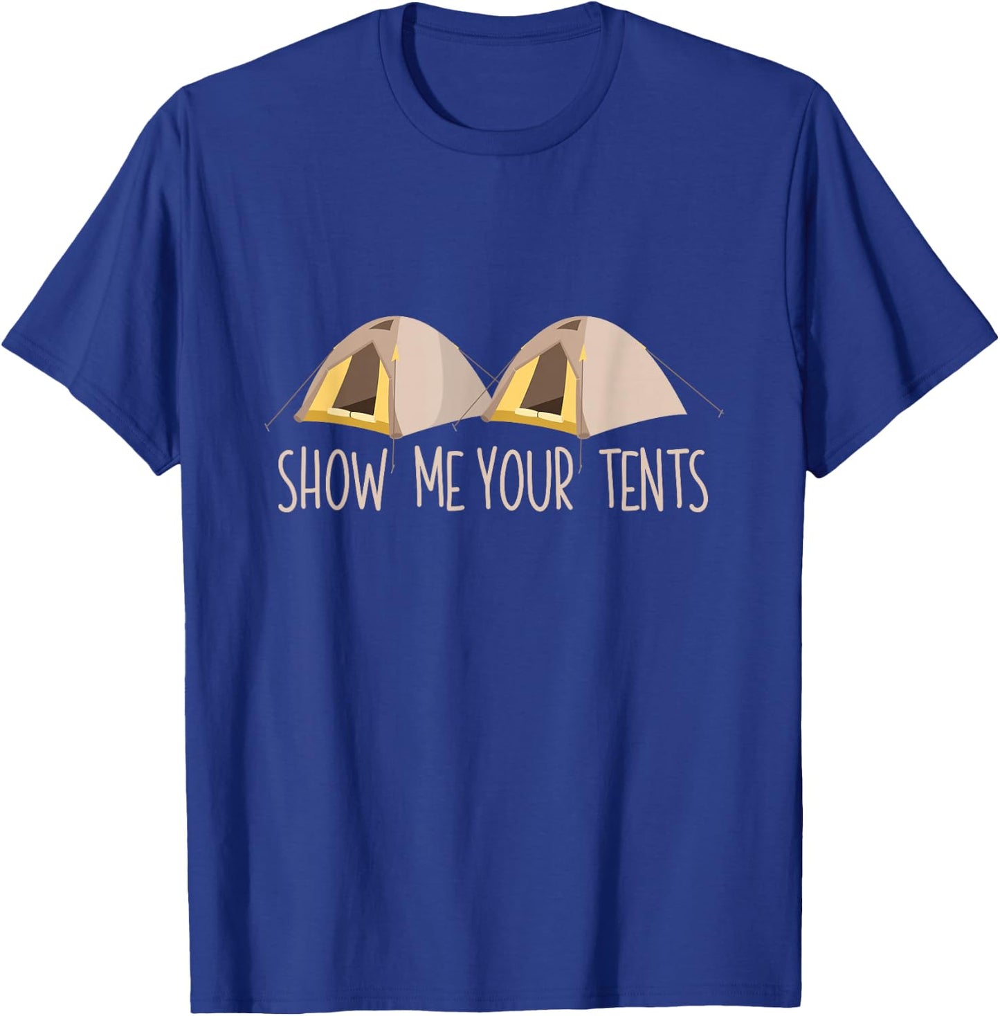 Show Me Your Tents Shirt Funny Outdoor Camping T-Shirt - T-Shirt | Royal
