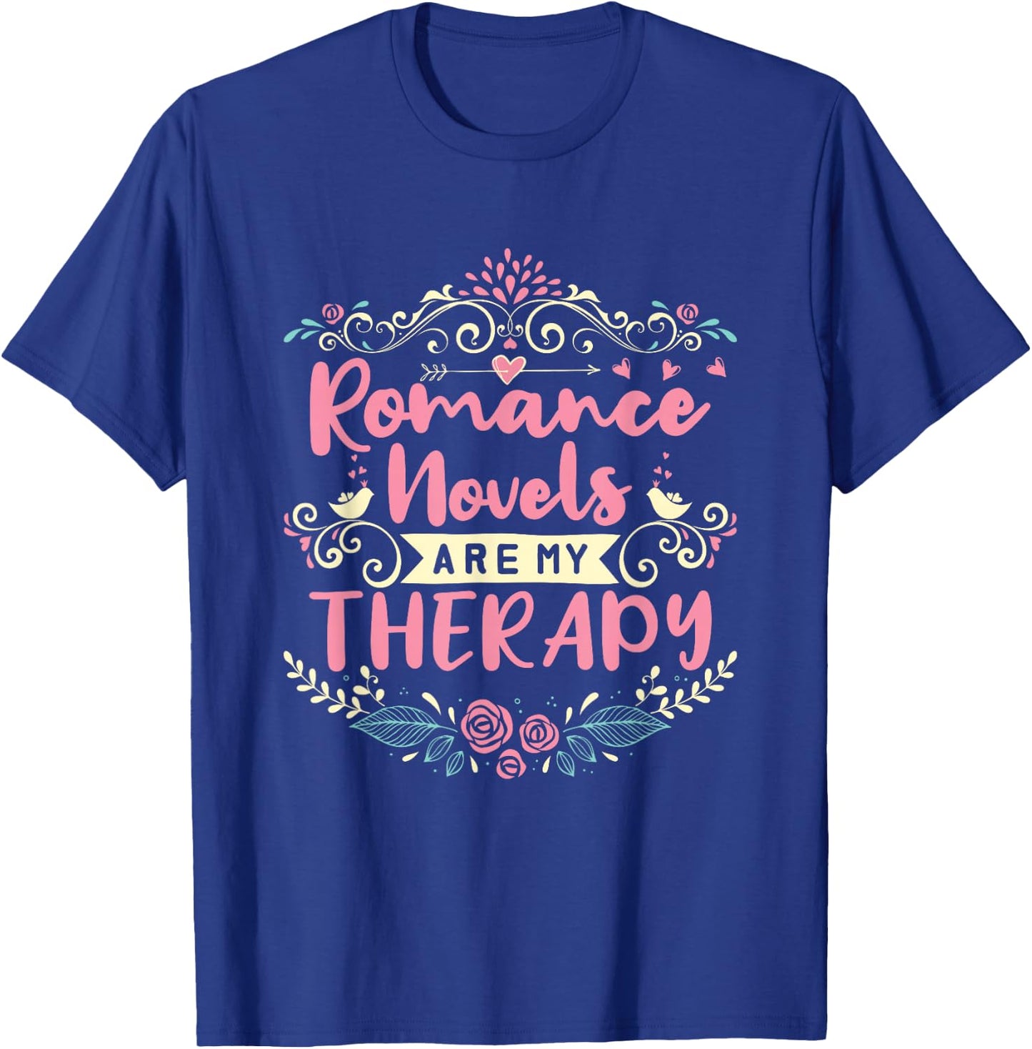 Romance Novels Are My Therapy Romantic Book T-Shirt - T-Shirt | Royal