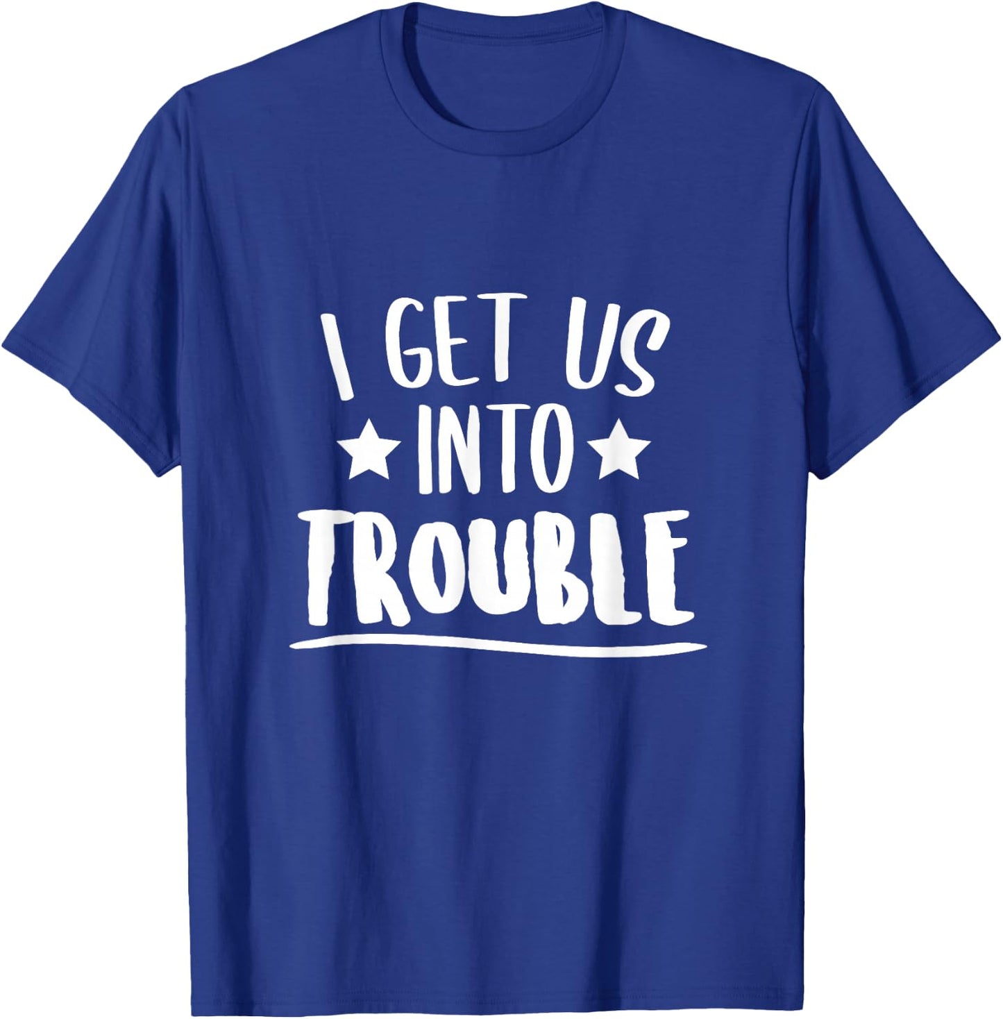 I Get Us Into Trouble Gift Instigator T-Shirt - T-Shirt | Royal