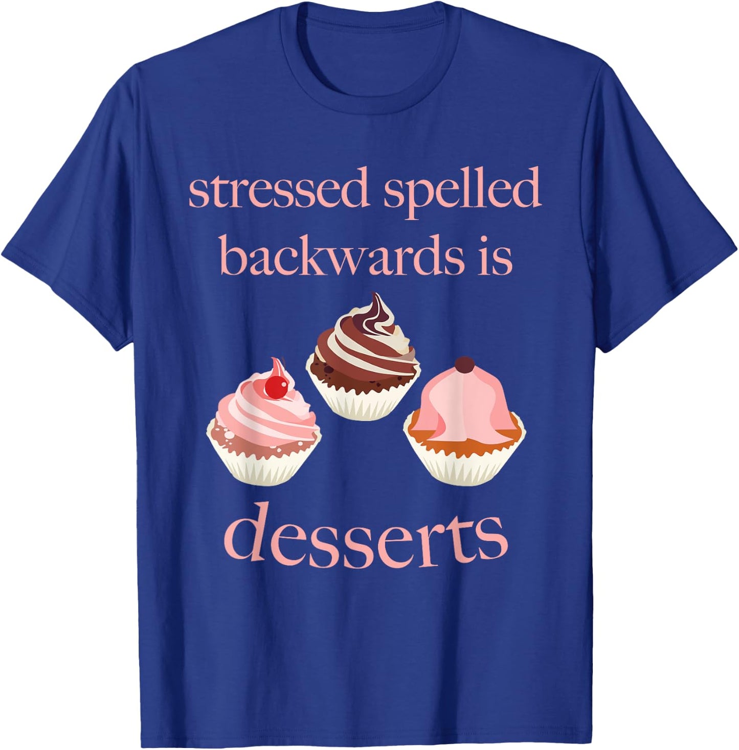 Stressed Spelled Backwards Is Desserts Funny T-Shirt - T-Shirt | Royal