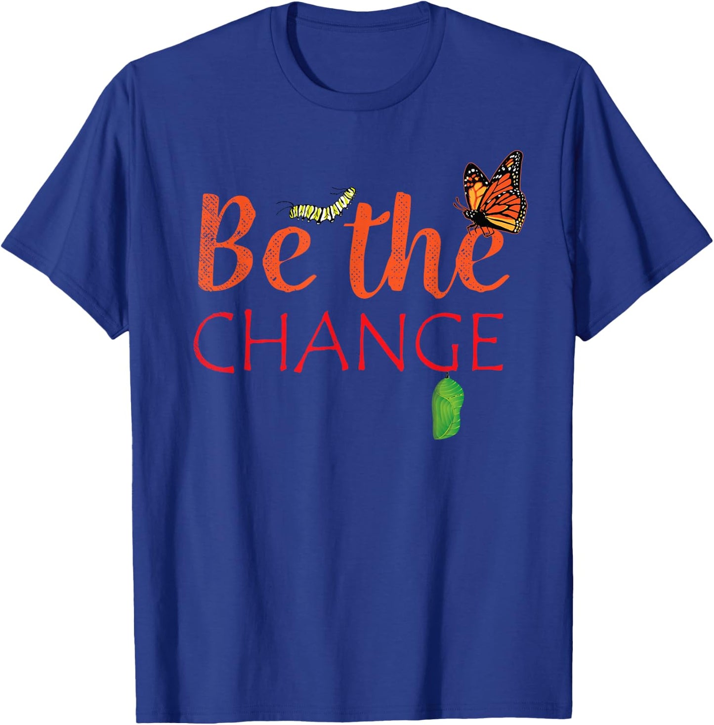 Be The Change Plant Milkweed Monarch Butterfly Lover Gift T-Shirt - T-Shirt | Royal