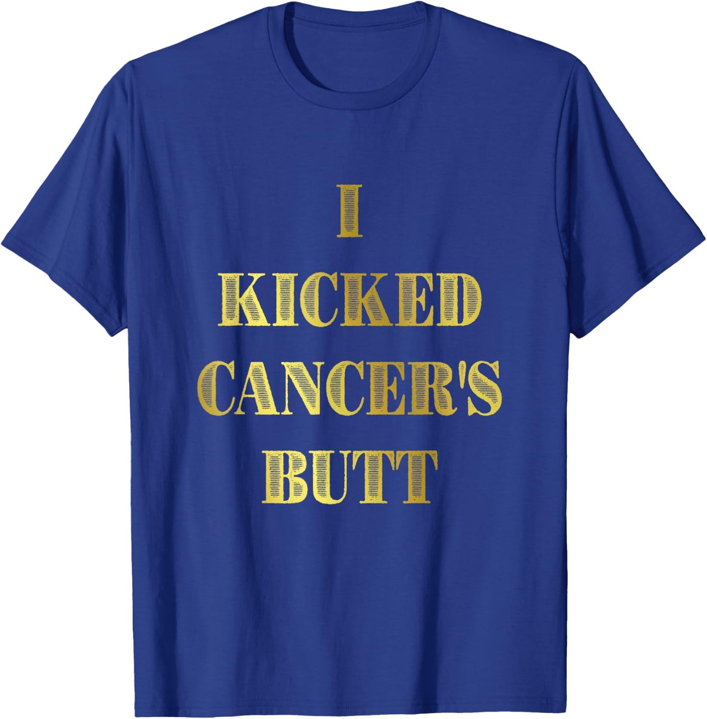 I Kicked Cancer's Butt Cancer Survivor Celebration T-Shirt - T-Shirt | Royal
