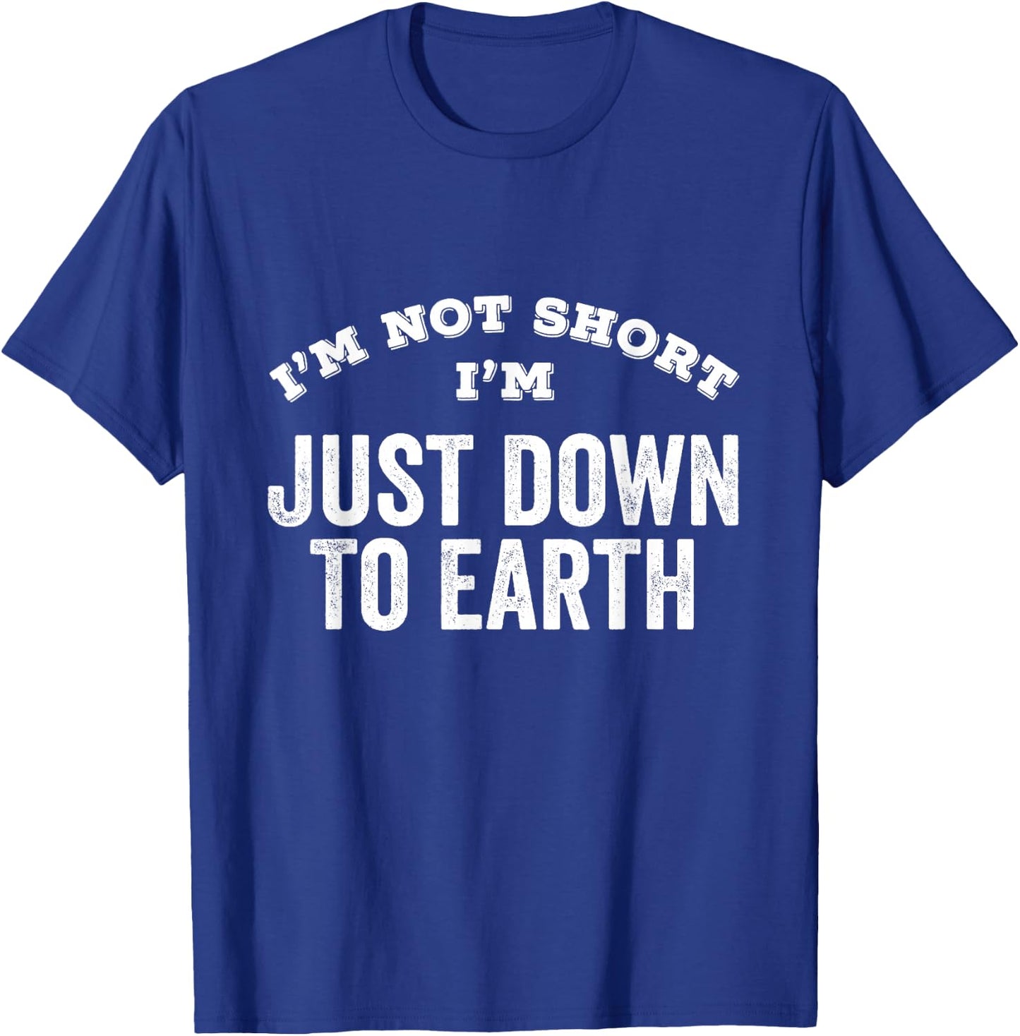 I'm Not Short I'm Just Down To Earth Vertically Challenged T-Shirt - T-Shirt | Royal