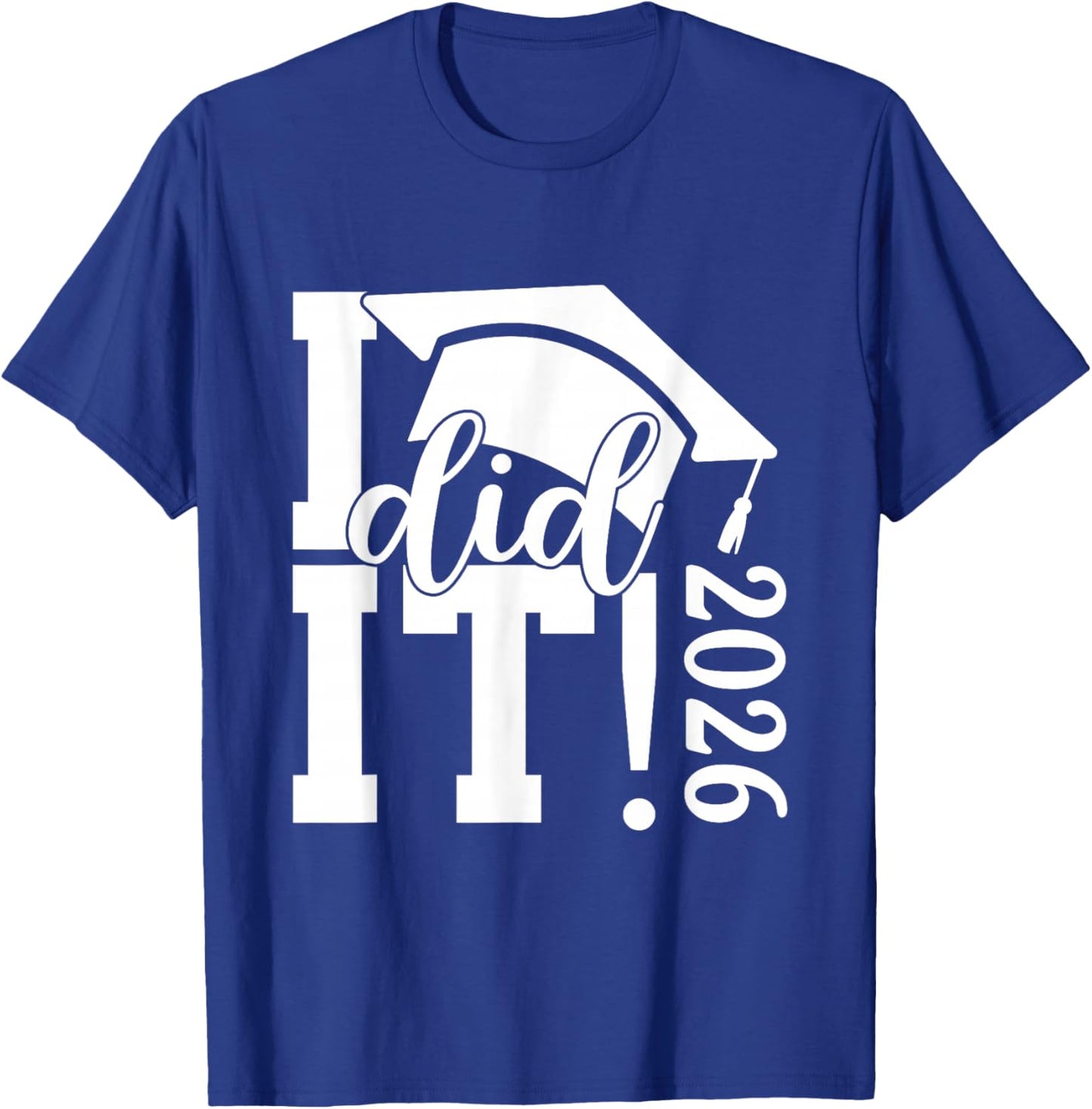 I Did It Graduation 2026 Graduate Class of 2025 Senior 26 T-Shirt - T-Shirt | Royal